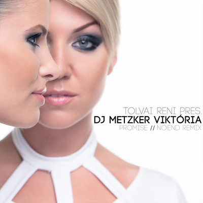 Promise (No！End Remix)/Tolvai Reni & DJ Metzker Viktoria