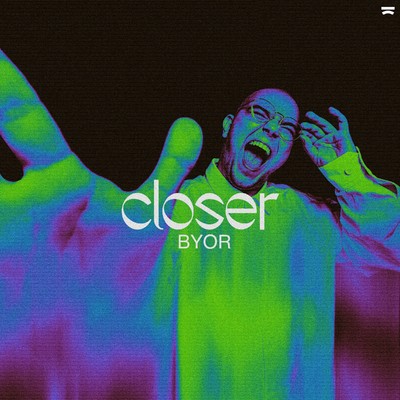 Closer/BYOR