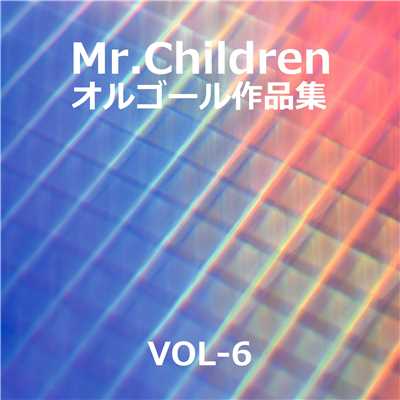 Mr.Children 作品集 VOL-6/オルゴールサウンド J-POP