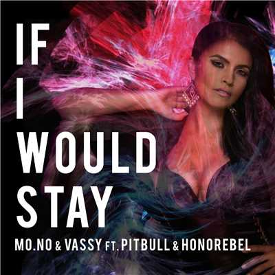 If I Would Stay (feat. Pitbull & Honorebel)/Mo No & Vassy
