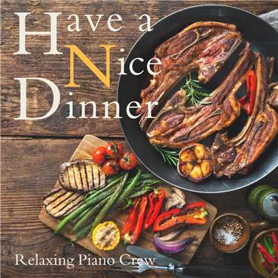 アルバム/Have a Nice Dinner/Relaxing Piano Crew
