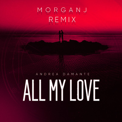 All My Love (MorganJ Remix)/DAMANTE