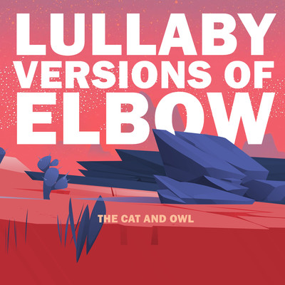 アルバム/Lullaby Versions of Elbow/The Cat and Owl