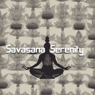 アルバム/Savasana Serenity: Embrace Stillness with Gentle Music for Yoga's Final Pose/Yoga Music Kingdom