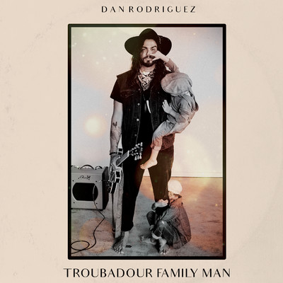 Troubadour Family Man/Dan Rodriguez