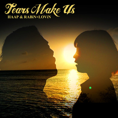 シングル/Tears Make Us/HAAP & RABiN x LOViN