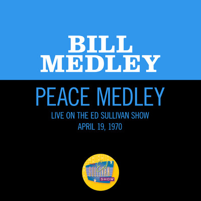 シングル/Peace Medley (Medley／Live On The Ed Sullivan Show, April 19, 1970)/Bill Medley