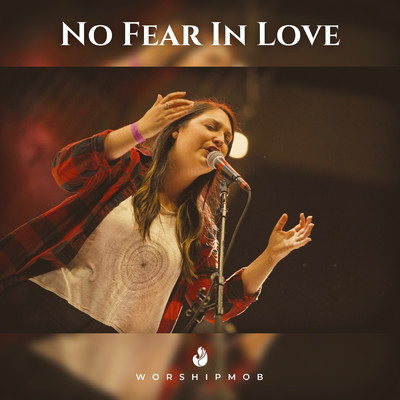 シングル/No Fear In Love (featuring White Flag)/WorshipMob