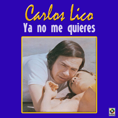 Ya No Me Quieres/Carlos Lico