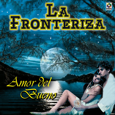 Amor Del Bueno/La Fronteriza