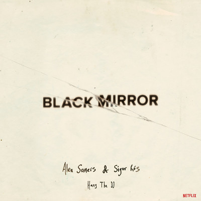 Black Mirror: Hang the DJ (Music from the Original TV Series)/Alex Somers & Sigur Ros