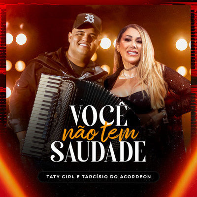 Voce Nao Tem Saudade/Taty Girl & Tarcisio do Acordeon