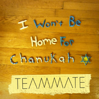 I Won't Be Home for Chanukah/TeamMate