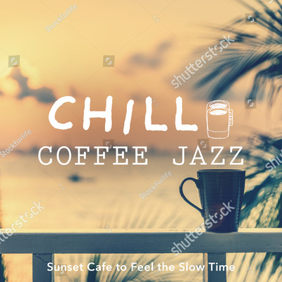 Chill Coffee Jazz -Sunset Cafe to Feel the Slow Time-/Relaxing Piano Crew／Teres