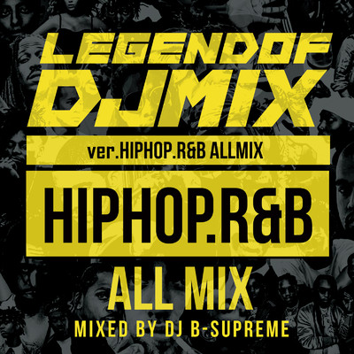 LEGEND OF DJ MIX ver.HipHop.R&B ALLMIX/DJ B-SUPREME