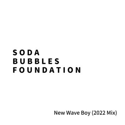 シングル/New Wave Boy (2022 Mix)/SODA BUBBLES FOUNDATION
