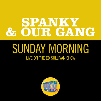 Sunday Mornin' (Live On The Ed Sullivan Show, December 17, 1967)/スパンキー・アンド・アワ・ギャング