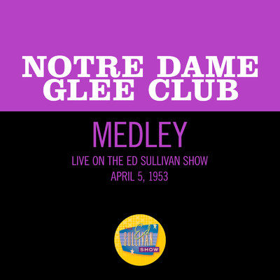 Home！ Sweet Home！／Notre Dame Victory March (Medley／Live On The Ed Sullivan Show, April 5, 1953)/Notre Dame Glee Club