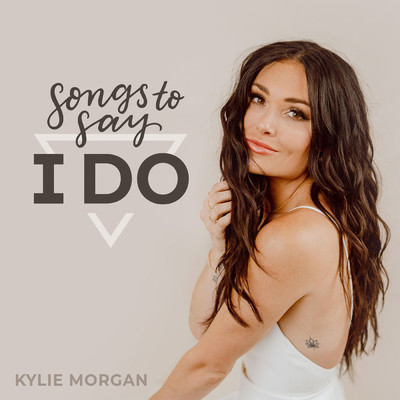 アルバム/Songs To Say I Do/Kylie Morgan