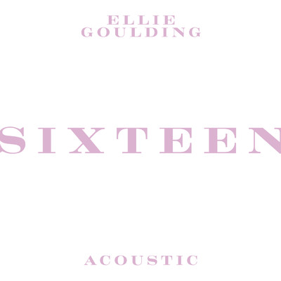 Sixteen (Acoustic)/エリー・ゴールディング