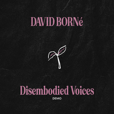 Disembodied Voices (Demo)/David Borne