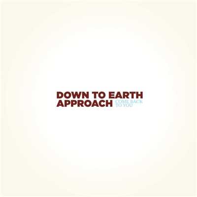 Come Back to You/Down to Earth Approach