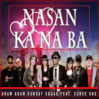 Nasan Ka Na Ba (feat. Curse One)/Araw Araw Sunday Squad