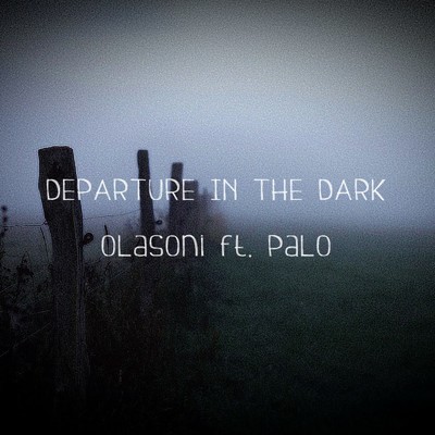 DEPARTURE IN THE DARK/Olasoni feat. Palo