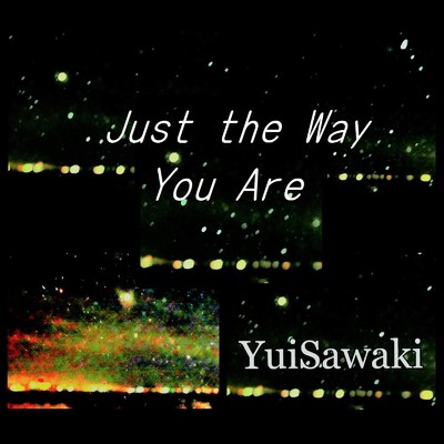 Just the Way You Are/澤木柚依