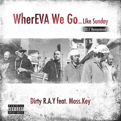 WherEVA We Go -...Like Sunday- (2017 Remastered) [feat. Moss.Key]/Dirty R.A.Y