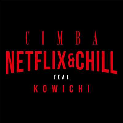 シングル/NETFLIX&CHILL (feat. KOWICHI)/CIMBA