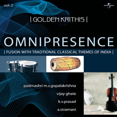 Golden Krithis Vol.2  - Omnipresence (Fusion With Traditional Classical Themes Of India)/Padmashri M.S. Gopalakrishna／Vijay Ghate／K.V. Prasad／A. Sivamani
