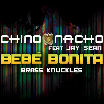 Bebe Bonita (featuring Jay Sean／Brass Knuckles)/Chino & Nacho