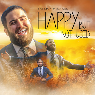 Happy But Not Used/Patrick Michael