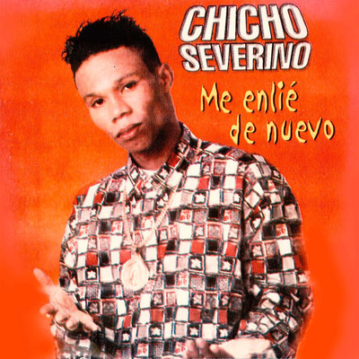 Me Enlie De Nuevo/Chicho Severino