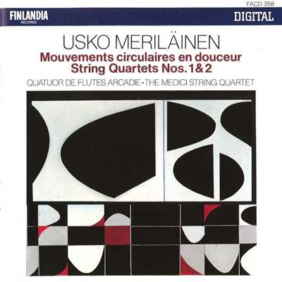 Usko Merilainen : Mouvements circulaires en douceur, String Quartets 1 & 2/Quatuor de Flutes Arcadie and The Medici String Quartet