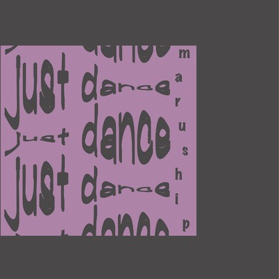 シングル/just dance/maruship