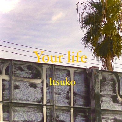 Your life/Itsuko
