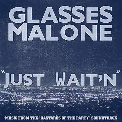 シングル/Just Waitn' (feat. Scrives)/Glasses Malone