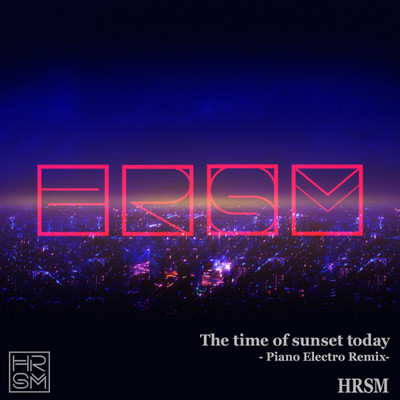 シングル/The time of sunset today(Piano Electro Remix)/HRSM