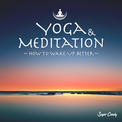 Yoga & Meditation 〜How to Wake Up Better〜/Sugar Candy