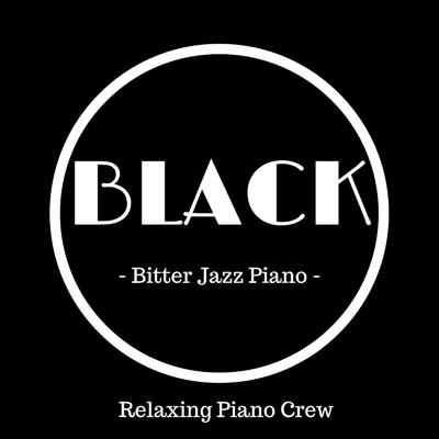 アルバム/Black - Bitter Jazz Piano -/Relaxing Piano Crew