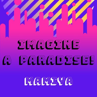 シングル/imagine a Paradise！/mamiya
