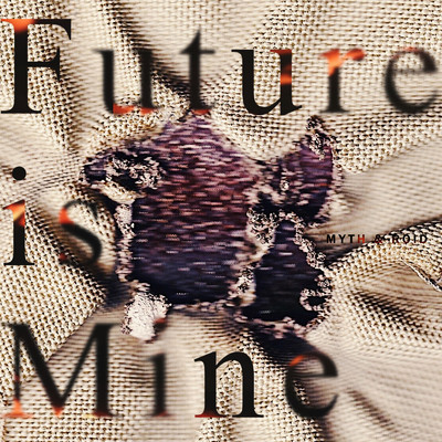 アルバム/Future is Mine/MYTH & ROID