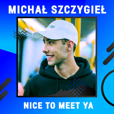 シングル/Nice To Meet Ya (Digster Spotlight)/Michal Szczygiel