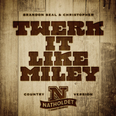 シングル/Twerk It Like Miley (feat. Brandon Beal & Christopher) [Country Version]/Natholdet
