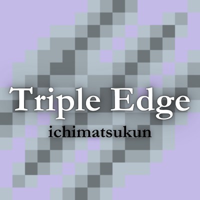 シングル/Triple Edge/ichimatsukun