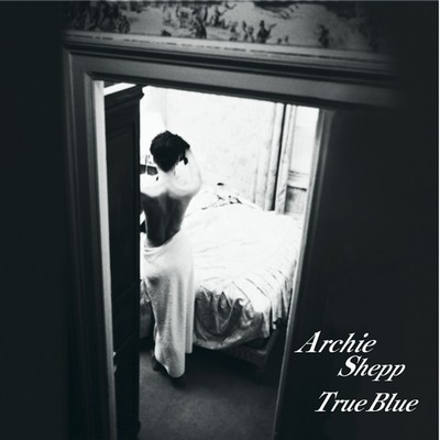 True Blue/Archie Shepp Quartet