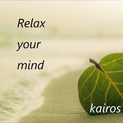 Relax your mind/Kairos