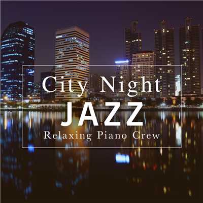 City Night Jazz/Relaxing Piano Crew